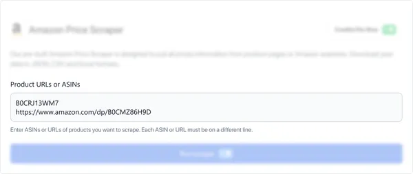 Enter the list of product URLs or ASINs you want to scrape. Use a new line as the separator for each URL or ASIN.