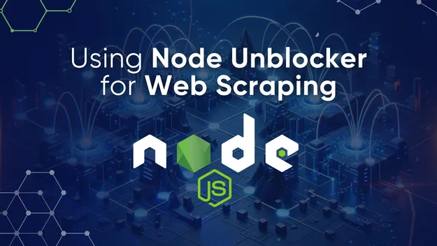 Node Unblocker for Web Scraping