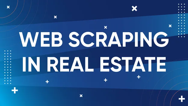 Web Scraping in Real Estate: Use Cases & Data Sources