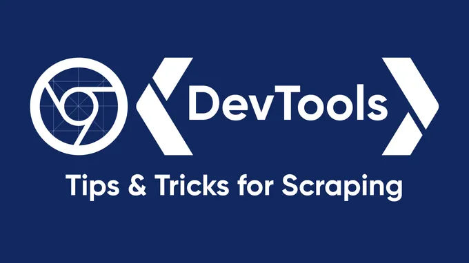 5 Chrome DevTools Tips & Tricks for Scraping