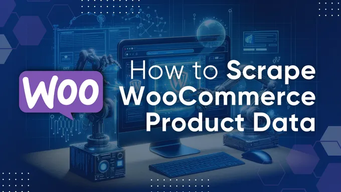 How to Scrape Product Data from WooCommerce Stores