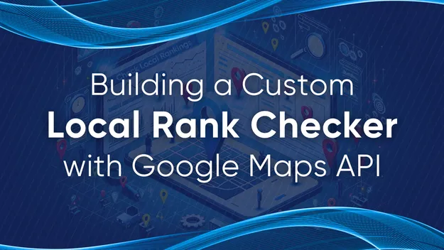 Local Rank Tracking with Google Maps API