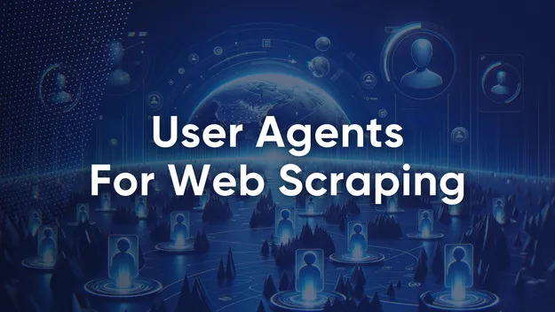 Top List of User Agents for Web Scraping and Implementation Tips