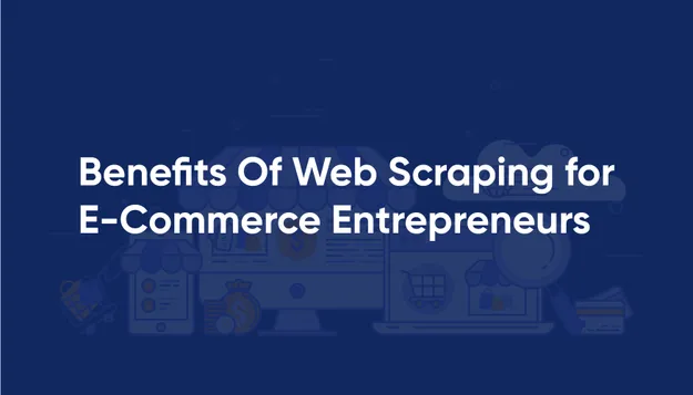 How to Use Web Scraping in E-Commerce for Strategic Marketing & Advertising Decisions