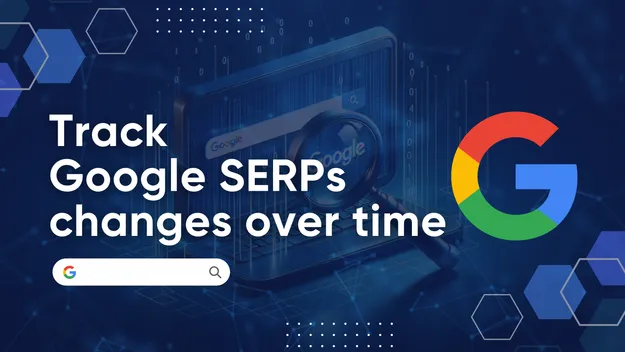 How to track SERP History Without the Hassle and Bank Breaking