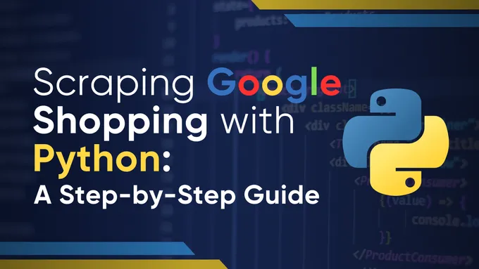 How to Scrape Google Shopping with Python, Even If You're a Beginner