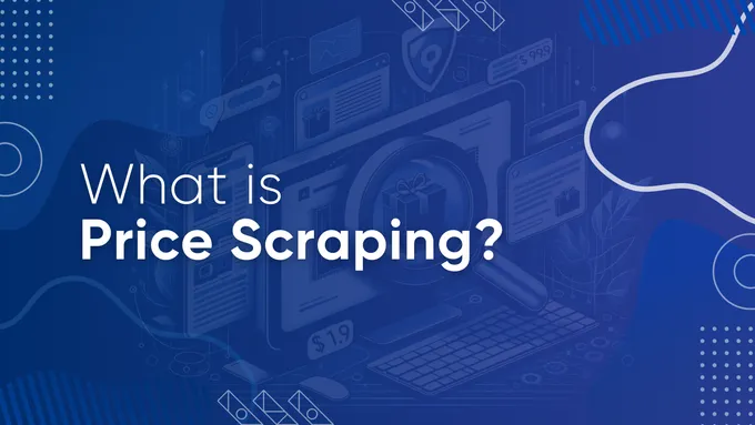 Price Scraping: What It Is and How to Use It for Business Success