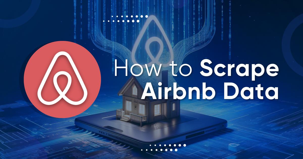 How To Scrape Airbnb Data: A Step-by-Step Guide For Any Skill Level ...