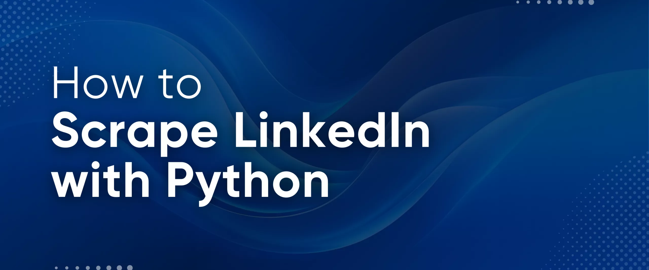 How to Scrape LinkedIn with Python